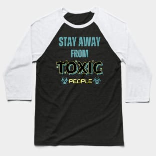 Stay Away From Toxic People Baseball T-Shirt